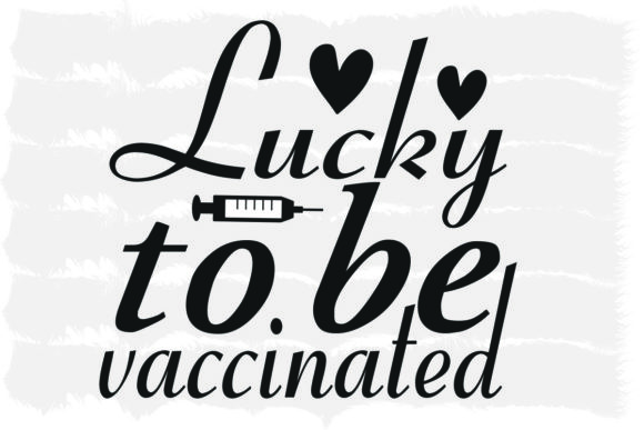Evaluating the Lucky to Be Vaccinated Graphic for Embroidery