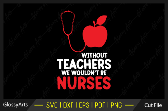 Without Teachers We Wouldn't Be Nurses